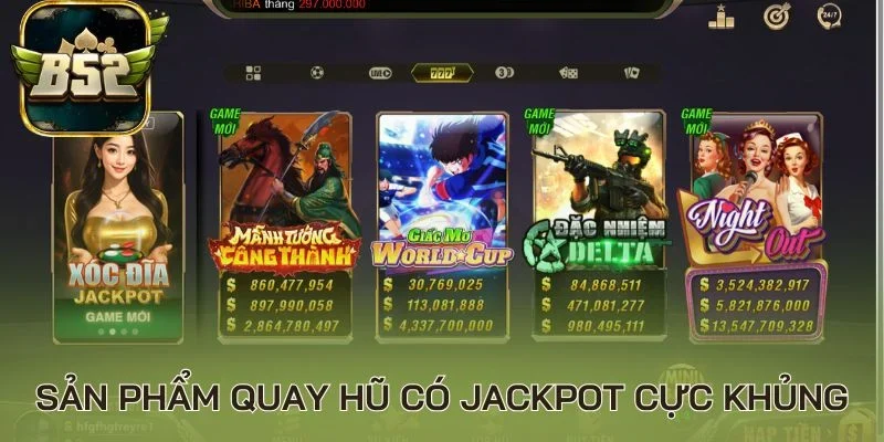 Sản phẩm quay hũ có jackpot cực khủng