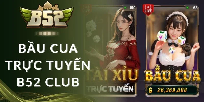 Bầu cua trực tuyến B52 club có tính năng ưu việt