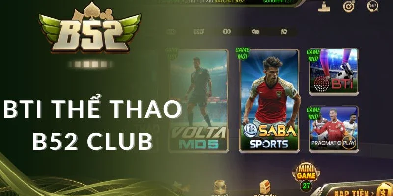 BTI thể thao B52 Club cung cấp nhiều kèo phụ 