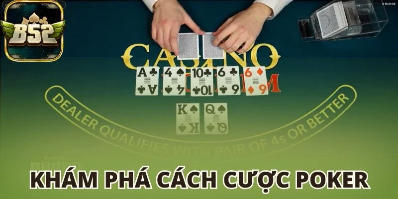 Khám phá cách cược Poker