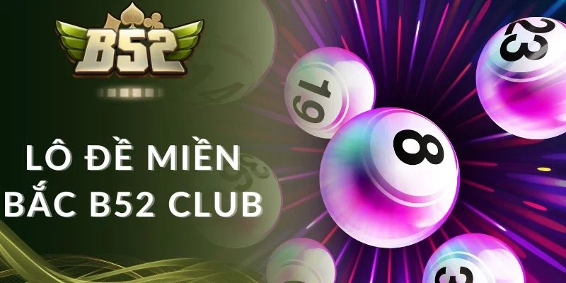 Khám phá tỷ lệ thưởng của lô đề miền Bắc B52 club