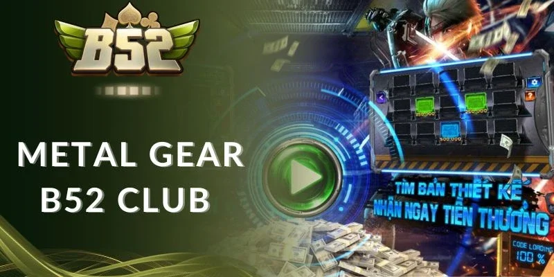 Metal Gear B52 club là tựa nổ hũ kinh điển khiến