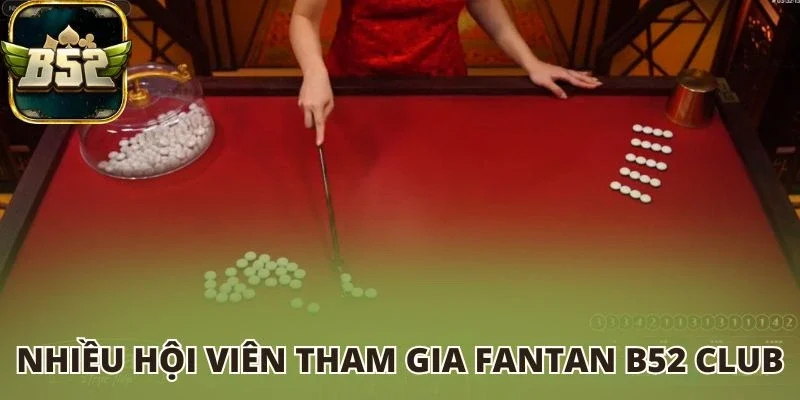 Nhiều hội viên tham gia Fantan B52 club