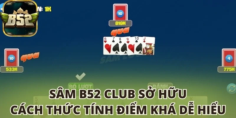 Sâm B52 club sở hữu cách thức tính điểm khá dễ hiểu